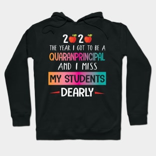 2020 The Year I Got To Be A Quaranprincipal And I Miss My Students Dearly Quarantine Class Of School Hoodie